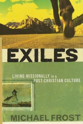 Exiles: Living Missionally in a Post-Christian Culture   -     By: Michael Frost
