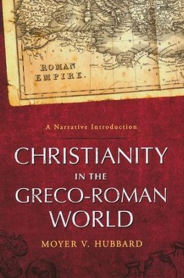 Christianity in the Greco-Roman World: A Narrative   Introduction  -     By: Moyer V. Hubbard
