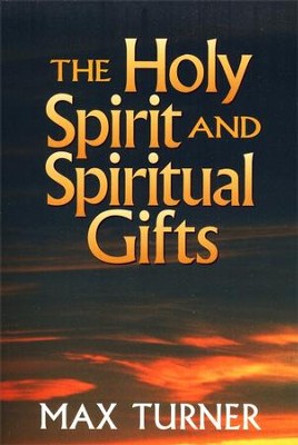 The Holy Spirit And Spiritual Gifts: Then and Now   -     By: Max Turner
