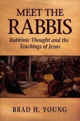Meet the Rabbis: Rabbinic Thought and the Teachings of Jesus  -     By: Brad H. Young
