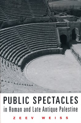 Public Spectacles in Roman and Late Antique Palestine  -     By: Zeev Weiss
