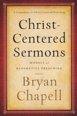 Christ-Centered Sermons: Models of Redemptive Preaching  -     By: Bryan Chapell
