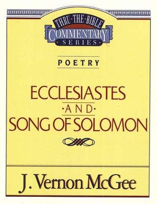 Ecclesiastes & Song of Solomon: Thru the Bible Commentary Series   -     By: J. Vernon McGee
