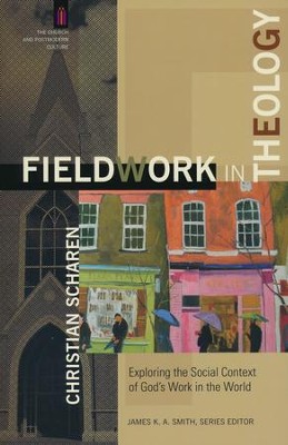 Fieldwork in Theology: Exploring the Social Context of God's Work in the World  -     By: Christian Scharen
