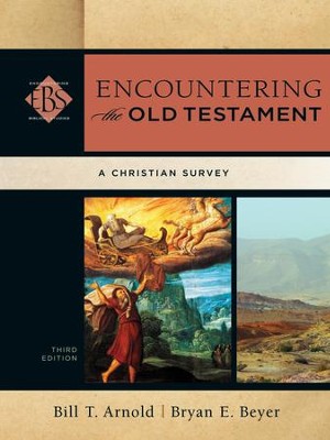 Encountering the Old Testament, Third Edition: A Christian Survey  -     By: Bill T. Arnold, Bryan E. Beyer
