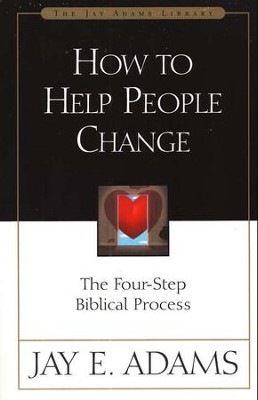How to Help People Change: The Four-Step Biblical Process   -     By: Jay E. Adams
