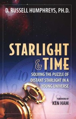 Starlight & Time: Solving the Puzzle of Distant  Starlight in a Young Universe  -     By: D. Russell Humphreys
