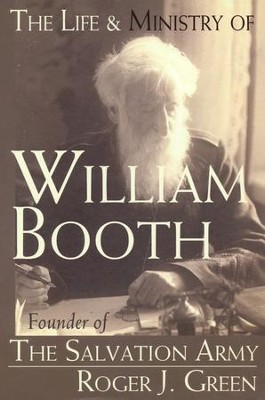 The Life & Ministry of William Booth: Founder of The  Salvation Army  -     By: Roger Green
