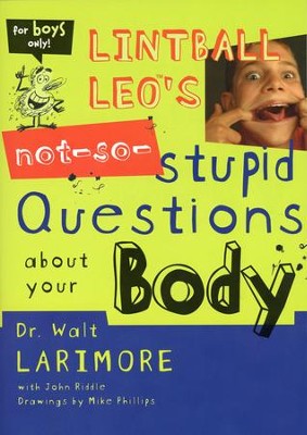 Lintball Leo's Not-so-Stupid Questions About Your Body  -     By: Dr. Walt Larimore, John Riddle
