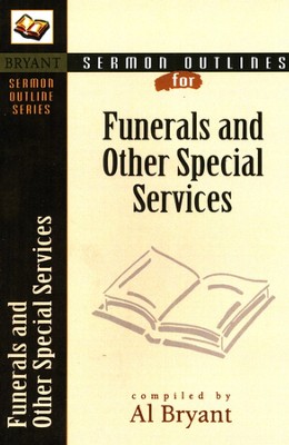 Sermon Outlines for Funerals and Other Special Services   -     By: Al Bryant
