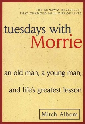 Tuesdays with Morrie: An Old Man, a Young Man, & Life Greatest Lesson  -     By: Mitch Albom
