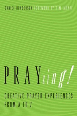 PRAYzing! Creative Prayer Experiences from A to Z   -     By: Daniel Henderson

