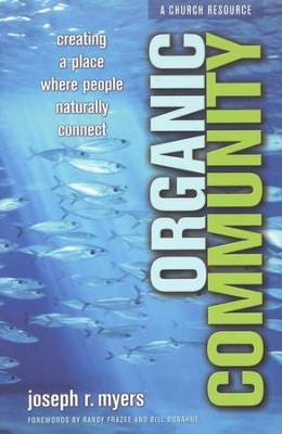 Organic Community: Creating a Place Where People Naturally Connect  -     By: Joseph R. Myers
