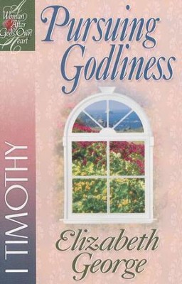 Pursuing Godliness: A Woman After God's Own Heart Bible Studies,  1 Timothy  -     By: Elizabeth George
