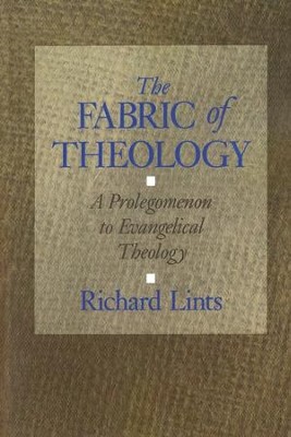 The Fabric of Theology: A Prolegomenon to Evangelical Theology  -     By: Richard Lints
