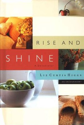 Rise and Shine: A Devotional  -     By: Liz Curtis Higgs
