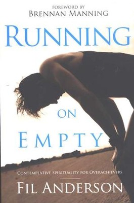 Running on Empty: Contemplative Spirituality for Overachievers  -     By: Fil Anderson
