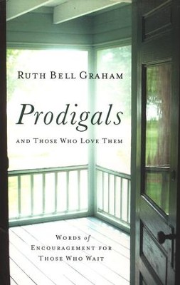 Prodigals and Those Who Love Them: Words of Encouragement for Those Who Wait  -     By: Ruth Bell Graham
