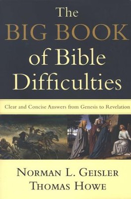 The Big Book of Bible Difficulties: Clear and Concise Answers from Genesis to Revelation  -     By: Norman L. Geisler, Thomas Howe
