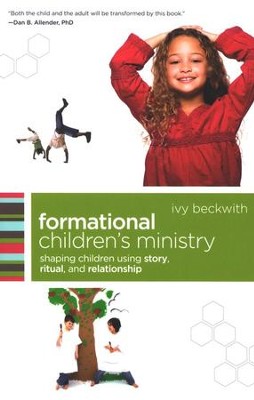 Formational Children's Ministry: Shepherding Children Using Story, Ritual, and Relationship  -     By: Ivy Beckwith
