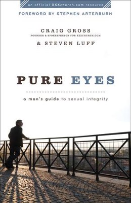 Pure Eyes: A Man's Guide to Sexual Integrity  -     By: Craig Gross & Steven Luff
