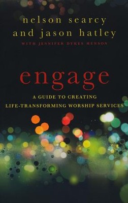 Engage: A Guide to Creating Life-Transforming Worship Services  -     By: Nelson Searcy, Jason Hatley, Jennifer Dykes Henson
