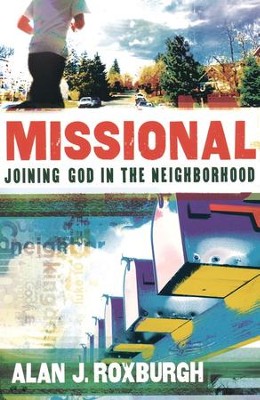 Missional: Joining God in the Neighborhood  -     By: Alan J. Roxburgh
