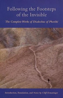 Following the Footsteps of the Invisible: The Complete Works of Diadochus of Photike  -     By: Cliff Ermatinger
