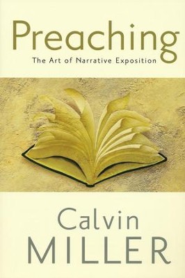 Preaching: The Art of Narrative Exposition  -     By: Calvin Miller
