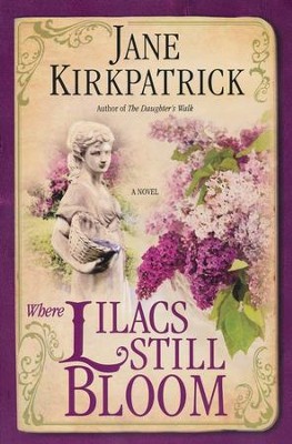 Where Lilacs Still Bloom    -     By: Jane Kirkpatrick

