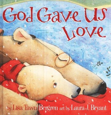 God Gave Us Love  -     By: Lisa Tawn Bergren
    Illustrated By: Laura J. Bryant
