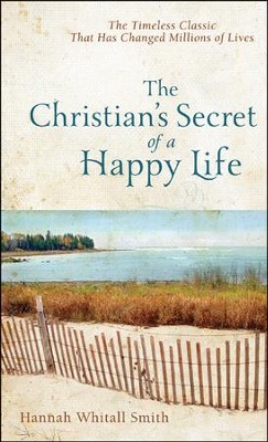The Christian's Secret of a Happy Life, Repackaged   -     By: Hannah Whitall Smith
