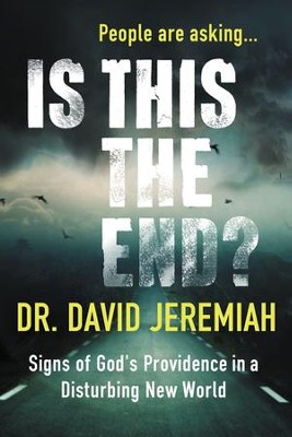 Is This the End? Signs of God's Providence in a Disturbing New World  -     By: Dr. David Jeremiah
