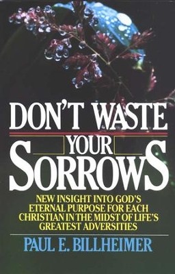 Dont Waste Your Sorrows:   -     By: Paul E. Billheimer

