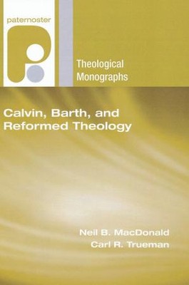 Calvin, Barth, and Reformed Theology  -     Edited By: Neil B. MacDonald, Carl R. Trueman
    By: Neil MacDonald(Ed.) & Carl Trueman
