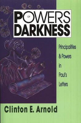 Powers of Darkness: Principalities & Powers in Paul's  Letters  -     By: Clinton E. Arnold
