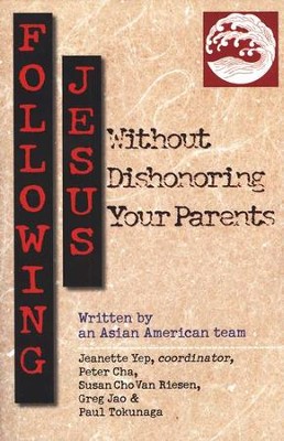 Following Jesus Without Dishonoring Your Parents  -     By: Jeanette Yep
