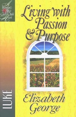 Living with Passion and Purpose: A Woman After God's Own Heart  Series, Luke  -     By: Elizabeth George
