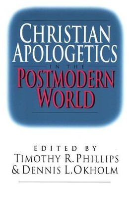 Christian Apologetics in the Postmodern  World  -     Edited By: Timothy R. Phillips, Dennis L. Okholm
    By: Timothy Phillips
