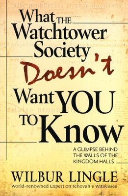 What the Watchtower Society Doesn't Want You to Know: A Glimpse Behind the Walls of the Kingdom Halls  -     By: Wilbur Lingle
