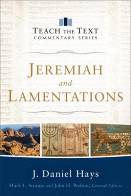 Jeremiah & Lamentations: Teach the Text Commentary   -     Edited By: Mark L. Strauss, John H. Walton
    By: J. Daniel Hays
