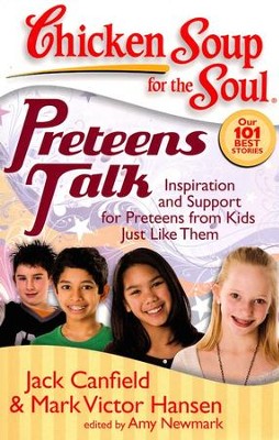 Preteens Talk-Inspiration and Support For Preteens From Kids Just Like Them  -     By: Jack Canfield, Mark Victor Hansen, Amy Newmark
