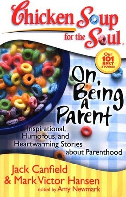 On Being A Parent-Inspirational, Humorous, and Heartwarming Stories About Parenthood  -     By: Jack Canfield, Mark Victor Hansen, Amy Newmark
