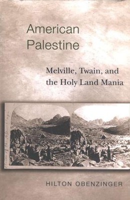 American Palestine: Melville, Twain, and the Holy Land                             -     By: Hilton Obenzinger
