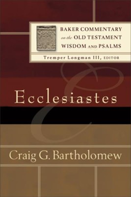 Ecclesiastes: Baker Commentary on the Old Testament Wisdom &  Psalms [BCOT]  -     By: Craig G. Bartholomew
