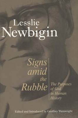 Signs amid the Rubble: The Purposes of God in Human History  -     By: Lesslie Newbigin
