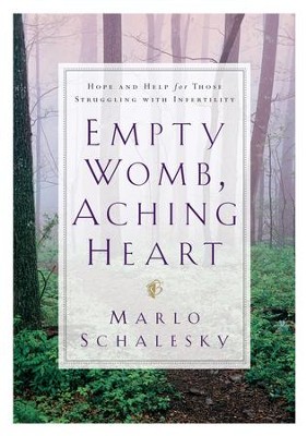 Empty Womb, Aching Heart: Hope and Help for Those Struggling With Infertility - eBook  -     By: Marlo Schalesky
