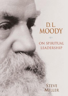 D.L. Moody on Spiritual Leadership - eBook  -     By: Steve Miller
