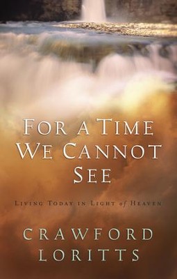 For a Time We Cannot See: Living Today in Light of Heaven - eBook  -     By: Crawford Loritts
