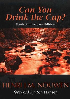 Can You Drink the Cup? Revised Edition   -     By: Henri Nouwen
